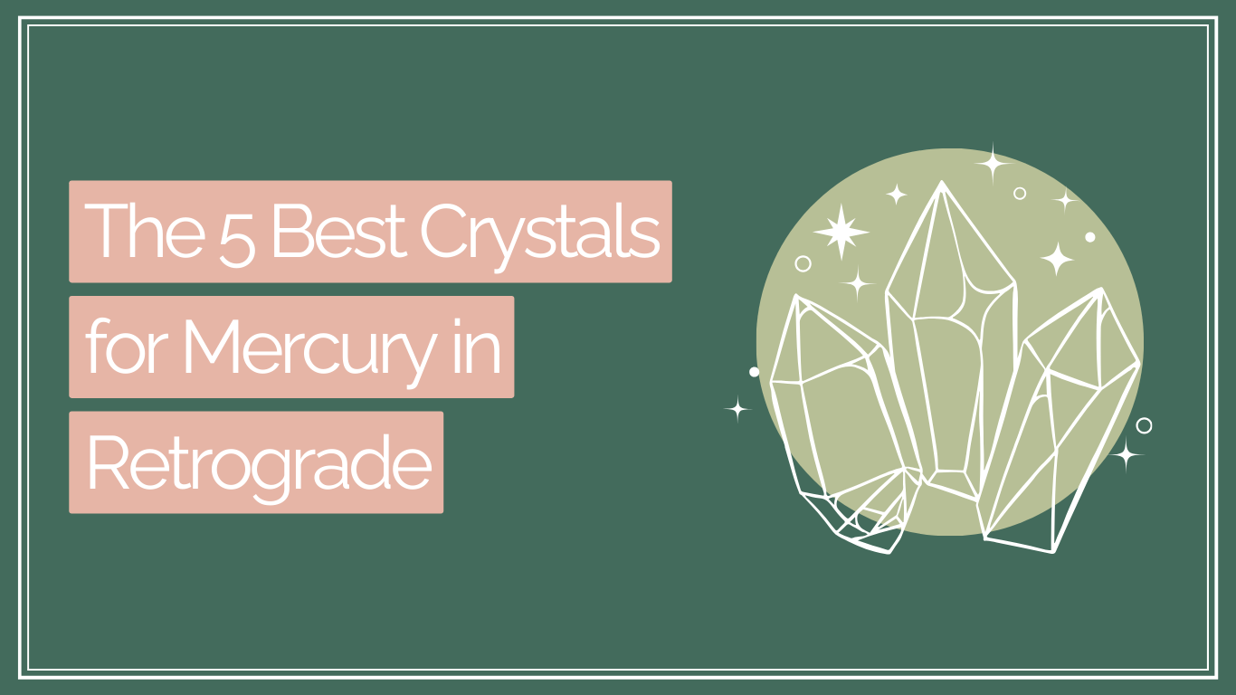 The 5 Best Crystals for Mercury in Retrograde